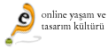 Online Ya�am ve Tasar�m K�lt�r�
